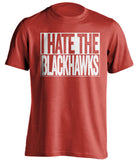 i hate the blackhawks detroit red wings red shirt