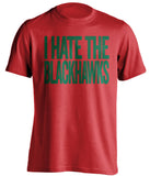 I Hate the Blackhawks Minnesota Wild red Shirt