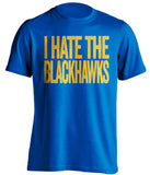 I Hate the Blackhawks St Louis Blues blue Shirt