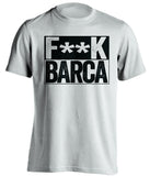 FUCK BARCA Real Madrid CF white Shirt