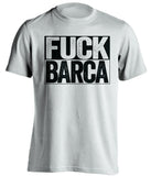 FUCK BARCA Real Madrid CF white TShirt