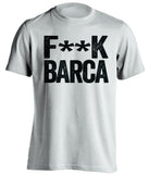 F**K BARCA Real Madrid CF white Shirt