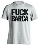 FUCK BARCA Real Madrid CF white Shirt