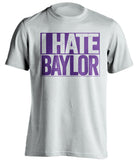 I Hate Baylor TCU Horned Frogs white TShirt