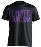 I Hate Baylor TCU Horned Frogs black Shirt
