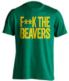 f**k the beavers oregon ducks green tshirt