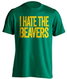 i hate the beavers oregon ducks green tshirt