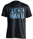 FUCK MAN U Manchester City FC black TShirt