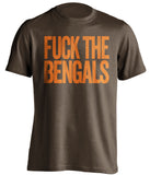 FUCK THE BENGALS Cleveland Browns brown Shirt