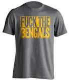 FUCK THE BENGALS Pittsburgh Steelers grey TShirt