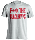 f**k the blackhawks detroit red wings white tshirt