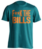F**K THE BILLS Miami Dolphins teal Shirt