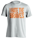 i hate the braves new york mets white tshirt