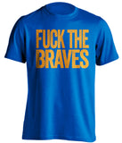 FUCK THE BRAVES New York Mets blue Shirt