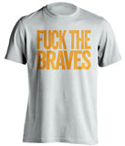 FUCK THE BRAVES New York Mets white Shirt