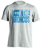 FUCK THE BRONCOS Carolina Panthers white TShirt