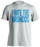 I Hate The Broncos Carolina Panthers white shirt