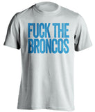 FUCK THE BRONCOS Carolina Panthers white Shirt