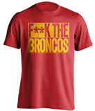 F**K THE BRONCOS Kansas City Chiefs red TShirt
