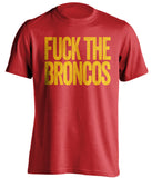 FUCK THE BRONCOS Kansas City Chiefs red Shirt