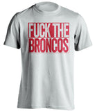 FUCK THE BRONCOS Kansas City Chiefs white TShirt