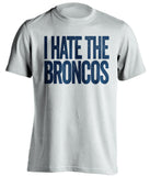 i hate the broncos oakland raiders white shirt