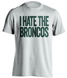 I Hate The Broncos Green Bay Packers white Shirt