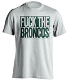 FUCK THE BRONCOS Green Bay Packers white TShirt