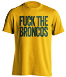 FUCK THE BRONCOS Green Bay Packers gold Shirt