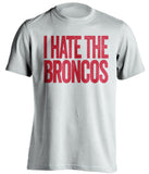 I Hate The Broncos KC Chiefs white Shirt