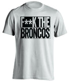 F**K THE BRONCOS Oakland Raiders white TShirt