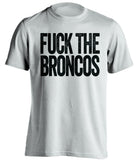 FUCK THE BRONCOS Oakland Raiders white Shirt