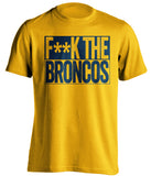F**K THE BRONCOS San Diego Chargers gold TShirt