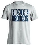 FUCK THE BRONCOS San Diego Chargers white TShirt