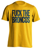 FUCK THE BRONCOS San Diego Chargers gold Shirt