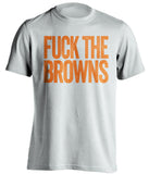 FUCK THE BROWNS Cincinnati Bengals white Shirt