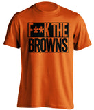 F**K THE BROWNS Cincinnati Bengals orange TShirt