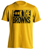 f**k the browns pittsburgh steelers gold shirt