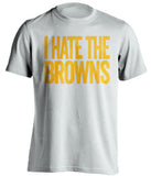 i hate the browns pittsburgh steelers white tshirt