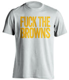 FUCK THE BROWNS - Pittsburgh Steelers T-Shirt - Text Design