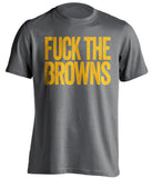 fuck the browns pittsburgh steelers grey tshirt