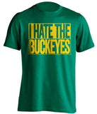 I Hate The Buckeyes Oregon Ducks green TShirt