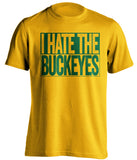 I Hate The Buckeyes Oregon Ducks gold TShirt