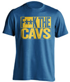 F**K THE CAVS Golden State Warriors blue TShirt