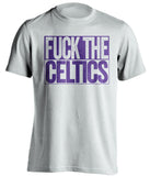fuck the celtics la lakers white shirt