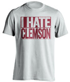 I Hate Clemson Alabama Crimson Tide white TShirt