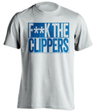 f**k the clippers golden state warriors white shirt