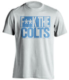 f*ck the colts tennessee titans white shirt