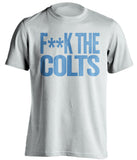 f*ck the colts tennessee titans white tshirt
