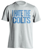 i hate the colts tennessee titans white tshirt